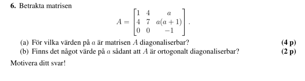 bestäm värdet a så Matris A är diagonaliserbar? (Matematik/Universitet) –  Pluggakuten